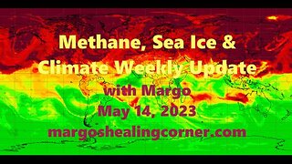 Methane, Sea Ice & Climate Weekly Update with Margo (May 14, 2023)