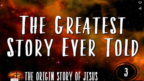 THE ORIGIN STORY OF JESUS Part 100: The Greatest Story Ever Told