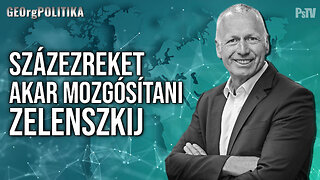 Százezreket akar mozgósítani Zelenszkij | GEOrgPOLITIKA