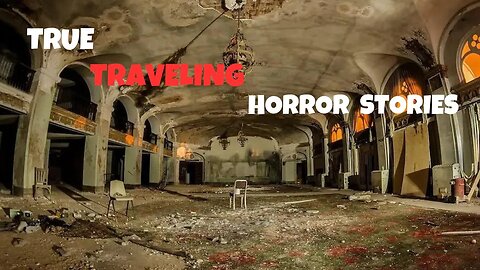 3 TRUE Scary Traveling Horror Stories