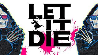 Let It Die / Youtube Stream