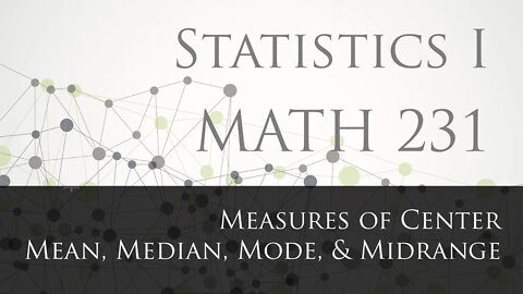 Measures of Center Mean, Median, Mode, & Midrange