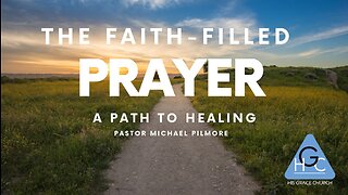 The Faith Filled Prayer A Pathway To Healing/Back To The Basics on Health & Healing Pt 61