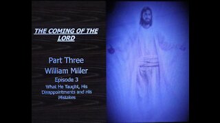Coming of the Lord Part Three Episode Three William Miller