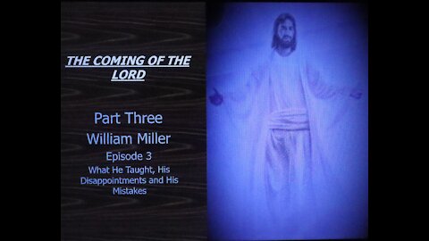 Coming of the Lord Part Three Episode Three William Miller