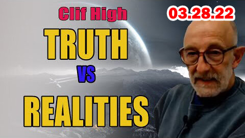 CLIF HIGH - TRUTH VS REALITIES - UPDATE TODAY MARCH 28, 2022