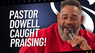 Pastor Dowell Caught Praising!