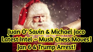 Juan O' Savin & Michael Jaco Latest Intel ~ Musk Chess Moves! Jan 6 & Trump Arrest!!!*