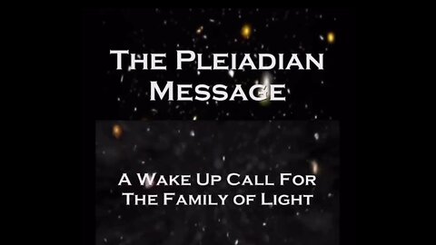 THE PLEIADIAN MESSAGE - FROM DARK TO LIGHT