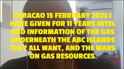 CURACAO 15 FEBRUARY 2023 I HAVE GIVEN FOR 11 YEARS INTEL AND INFORMATION OF THE GAS UNDERNEAT