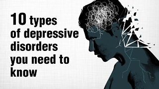 10 Types of Depressive Disorders You Need To Know