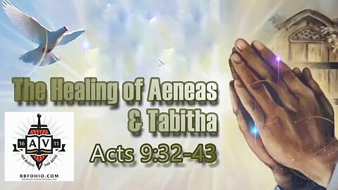 049 The Healing of Aeneas & Tabitha (Acts 9:32-43) 1 of 2