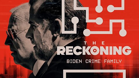 THE RECKONING: Biden Crime Family​