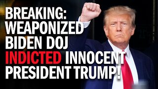 BREAKING: Weaponized Biden DOJ Indicted Innocent President Trump!