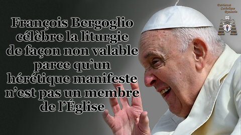 PCB : François Bergoglio célèbre la liturgie de façon non valable parce qu'un hérétique manifeste n'est pas un membre de l'Église