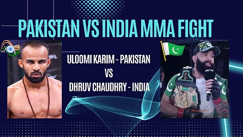 The MMA Fight between Pakistan's Uloomi Karim vs India's Dhruv Chaudhry