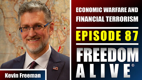 Economic Warfare and Financial Terrorism - Kevin Freeman - Freedom Alive® Ep87