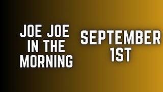 Joe Joe in the Morning Sept 1st