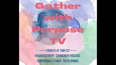 Gather with Purpose TV: Episode 1