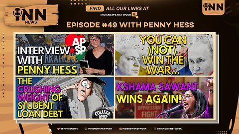 INN News #49 | INTERVIEW w/Penny Hess, WEIGHT of Student Debt, You Can(‘t) WIN WAR, Kshama’s WIN