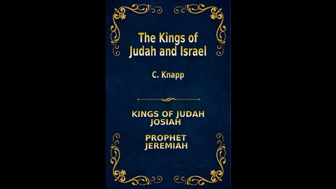 The Kings of Judah and Israel, by C. Knapp. Josiah, Jeremiah