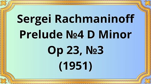 Sergei Rachmaninoff Prelude №4 D Minor, Op 23, №3