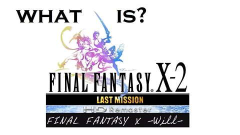 What happened in Final Fantasy X-2: Last Mission + Will? (RECAPitation)