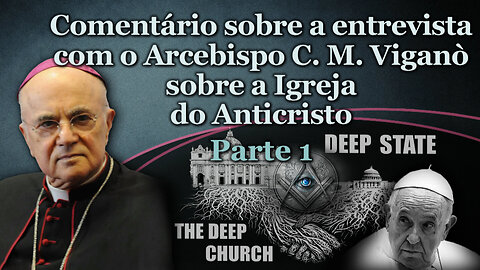 Comentário sobre a entrevista com o Arcebispo C. M. Viganò sobre a Igreja do Anticristo /Parte 1/