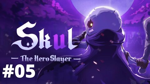 SKUL THE HERO SLAYER #05 - CHEGANDO CADA VEZ MAIS LONGE