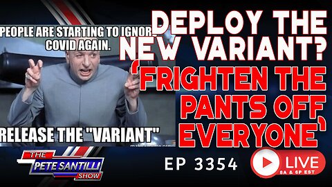 THEY’RE PLANNING TO “DEPLOY THE NEW VARIANT…TO FRIGHTEN THE PANTS OFF EVERYONE” | EP 3354-6PM