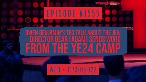 Owen Benjamin #1555 | My TED Talk, + Director Bear (Adam) Sends Word From The Ye24 Camp