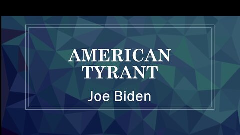 AMERICAN TYRANT JOE BIDEN