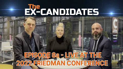 Live at the 2022 Friedman Conference - ExCandidates Ep08a