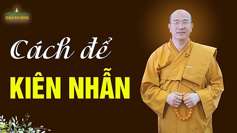 2 điều giúp bạn có được đức kiên nhẫn Thầy Thích Trúc Thái Minh