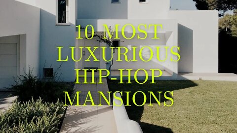 10 MOST LUXURIOUS HIP-HOP MANSIONS
