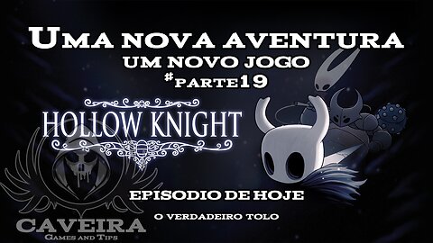 Hollow Knight - O VERDADEIRO TOLO - Parte 19