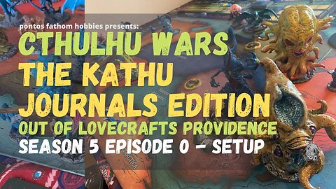 Cthulhu Wars S5E0 - Season 5 Episode 0 - The Kathu Journals Edition - Setup Round