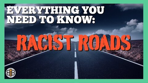 Everything You Need To Know About Racist Roads