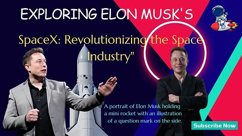 "Exploring Elon Musk's SpaceX: Revolutionizing the Space Industry"