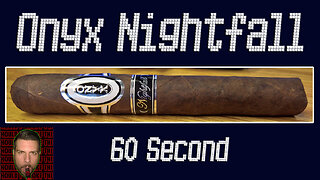 60 SECOND CIGAR REVIEW - Onyx Nightfall