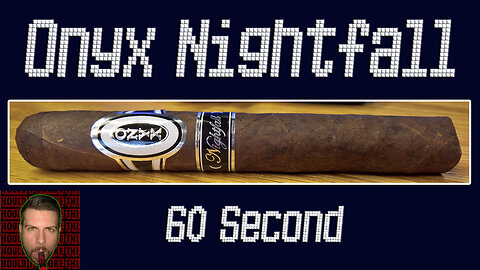 60 SECOND CIGAR REVIEW - Onyx Nightfall