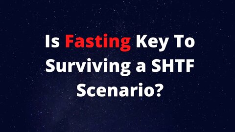 Is Fasting Key To Surviving a SHTF Scenario?