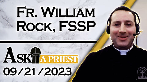 Ask A Priest Live with Fr. William Rock, FSSP - 9/21/23