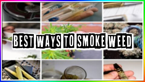 BEST WAYS TO SMOKE WEED!