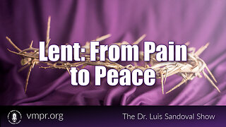 16 Feb 23, The Dr. Luis Sandoval Show: Lent: From Pain to Peace
