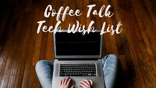 My 2021 Tech Wishlist | Coffee Talk