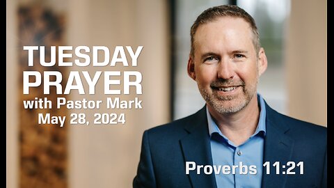 Tuesday Prayer with Pastor Mark (5/28/24)