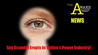 The Awake Nation News 06.29.2023 Spy Scandal Erupts In Nation's Power Industry!