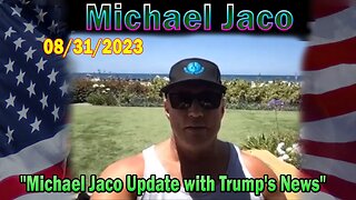 Michael Jaco HUGE Intel: "Michael Jaco Update with Trump's News 8.31.23"