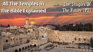 All The Temples In The Bible Explained: The Temples Of The Future